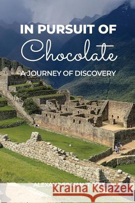 In Pursuit of Chocolate: A Journey of Discovery Alexander Van 't Riet 9780996776912 Lenoble Publishing - książka