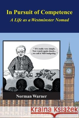 In Pursuit of Competence: A Life as a Westminster Nomad Norman Warner 9781839758416 Grosvenor House Publishing Limited - książka