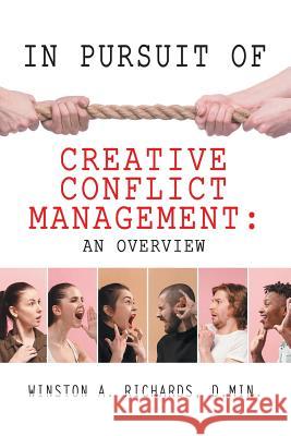 In Pursuit of Creative Conflict Management: an Overview Winston a. Richard 9781796046250 Xlibris Us - książka