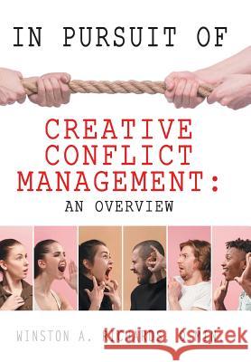 In Pursuit of Creative Conflict Management: an Overview Winston a. Richard 9781796046267 Xlibris Us - książka