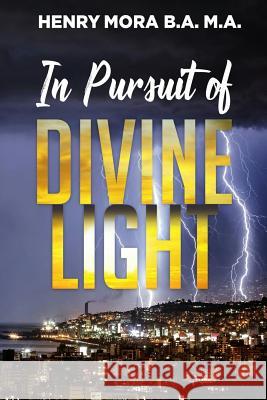 In Pursuit of Divine Light Henry Mora 9781720220664 Independently Published - książka