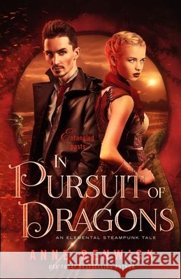 In Pursuit of Dragons: A Steampunk Romance Renwick, Anne 9781948359085 Anne Renwick - książka