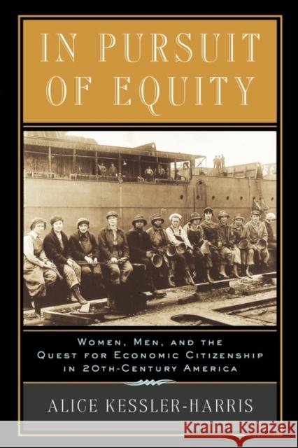 In Pursuit of Equity: Women, Men, and the Quest for Economic Citizenship in 20th-Century America Kessler-Harris, Alice 9780195158021 Oxford University Press - książka