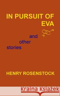 In Pursuit Of Eva and other stories Henry Rosenstock 9781548415778 Createspace Independent Publishing Platform - książka