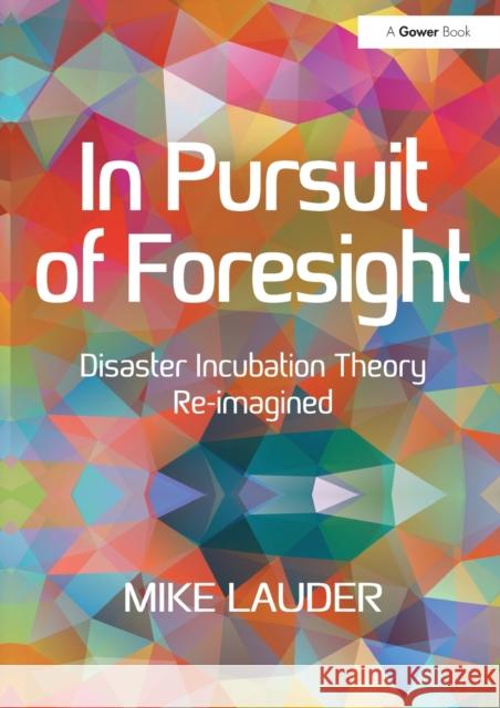 In Pursuit of Foresight: Disaster Incubation Theory Re-Imagined Lauder, Mike 9781138496323  - książka