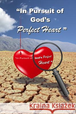 In Pursuit of God's Perfect Heart Charlene Gray 9781717023667 Createspace Independent Publishing Platform - książka