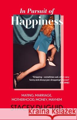 In Pursuit of Happiness: Mating, Marriage, Motherhood, Money, Mayhem Stacey Duguid 9780349435206 Little, Brown Book Group - książka