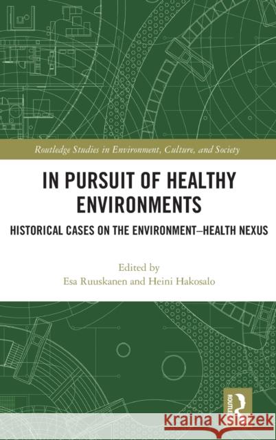 In Pursuit of Healthy Environments: Historical Cases on the Environment-Health Nexus Ruuskanen, Esa 9780367259051 Routledge - książka
