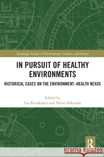 In Pursuit of Healthy Environments: Historical Cases on the Environment-Health Nexus Esa Ruuskanen Heini Hakosalo 9780367616243 Routledge - książka