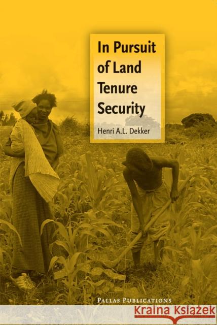 In Pursuit of Land Tenure Security Henri Dekker 9789085551119 Amsterdam University Press - książka