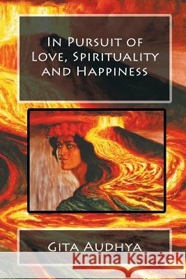 In Pursuit of Love, Spirituality and Happiness Gita Audhya 9781440139895 iUniverse - książka