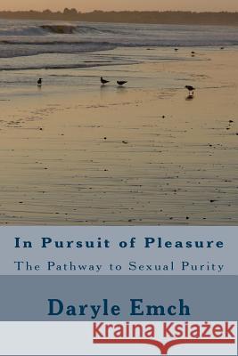 In Pursuit of Pleasure: The Pathway to Sexual Purity Daryle Emch 9781500620653 Createspace - książka