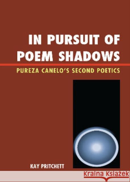 In Pursuit of Poem Shadows: Pureza Cantelo's Second Poetics Pritchett, Kay 9781611480160 Bucknell University Press - książka