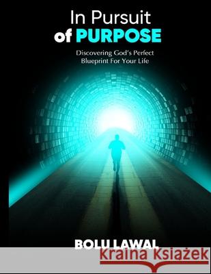 In Pursuit of Purpose: Discovering God's Perfect Blueprint For Your Life Bolu Lawal 9789786956015 Bolu Lawal - książka