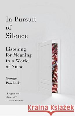 In Pursuit of Silence: Listening for Meaning in a World of Noise George Prochnik 9780767931212 Anchor Books - książka