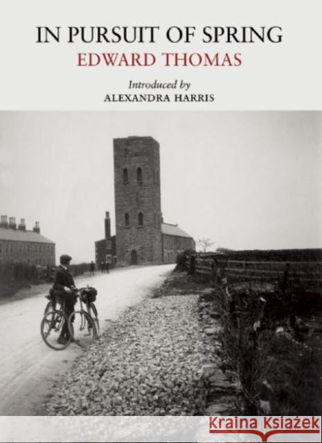 In Pursuit of Spring Edward Thomas, Alexandra Harris 9781908213433 Little Toller Books - książka