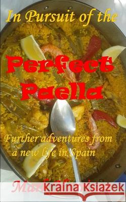 In Pursuit of the Perfect Paella: (Further adventures from a new life in Spain) Mark Harrison 9781652174097 Independently Published - książka