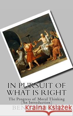 In Pursuit of What is Right: The Progress of Moral Thinking (An Introduction) Sephran, Ben 9781484199251 Createspace - książka