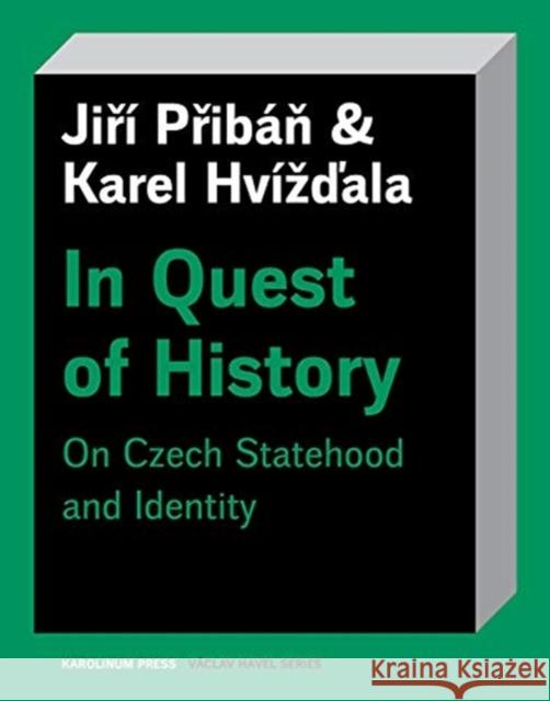 In Quest of History: On Czech Statehood and Identity Jiri Priban Karel Hvizdala Stuart Hoskins 9788024642673 Karolinum Press, Charles University - książka