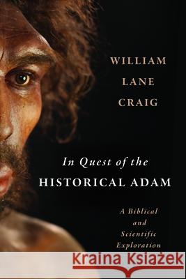 In Quest of the Historical Adam: A Biblical and Scientific Exploration William Lane Craig 9780802884909 William B. Eerdmans Publishing Company - książka