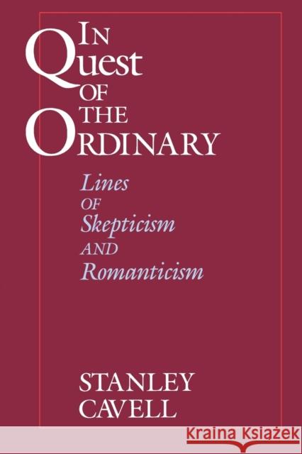 In Quest of the Ordinary: Lines of Skepticism and Romanticism Cavell, Stanley 9780226098180 University of Chicago Press - książka