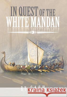 In Quest of the White Mandan Cash 9781483639376 Xlibris Corporation - książka