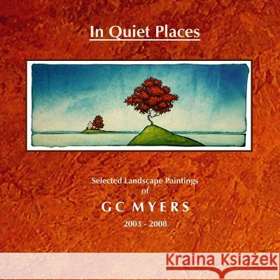 In Quiet Places: Selected Landscape Paintings of GC Myers 2003-2008 Gc Myers 9781500832230 Createspace - książka