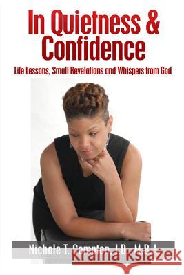 In Quietness & Confidence: Life Lessons, Small Revelations and Whispers from God Nichole T. Compton 9780991148110 Best Man Ent. - książka