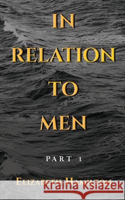 In Relation to Men: Part 1 Elizabeth Hamilton 9781913905927 Marcia M Publishing - książka