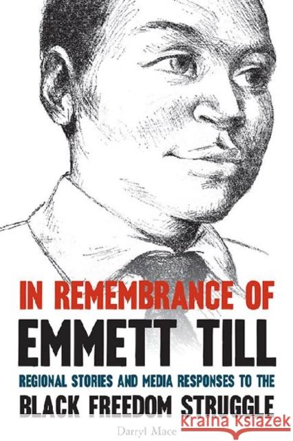 In Remembrance of Emmett Till: Regional Stories and Media Responses to the Black Freedom Struggle Darryl Mace 9780813145365 University Press of Kentucky - książka