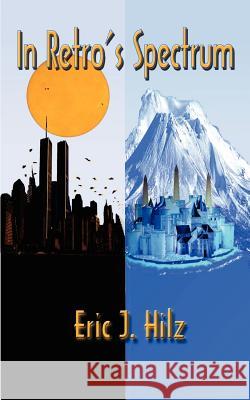 In Retro's Spectrum Eric J. Hilz 9781588201942 Authorhouse - książka