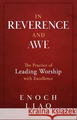 In Reverence and Awe: The Practice of Leading Worship with Excellence Enoch Liao 9781952602191 Renown Publishing - książka