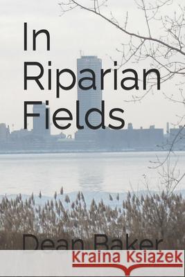 In Riparian Fields Dean J. Baker 9781514660652 Createspace - książka