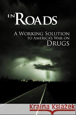 In Roads: A Working Solution to America's War on Drugs Haines, Charles 9781468508741 Authorhouse - książka