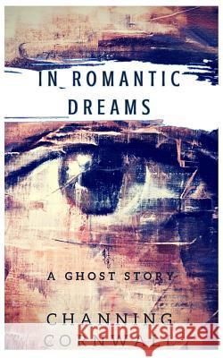 In Romantic Dreams Channing H. Cornwall Vanessa M. Cornwall 9781544144559 Createspace Independent Publishing Platform - książka