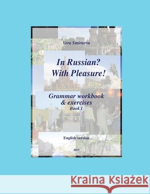 In Russian? With Pleasure! - Grammar workbook & exercises - Book 1 - EN version Vera Smirnova 9782930549095 Vera Smirnova & Co-Ewis - książka