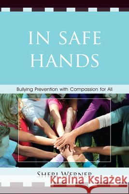 In Safe Hands: Bullying Prevention with Compassion for All Werner, Sheri 9781610488099 R&l Education - książka