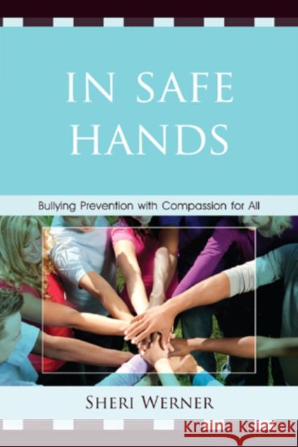 In Safe Hands: Bullying Prevention with Compassion for All Werner, Sheri 9781610488105 R&l Education - książka