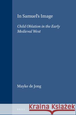 In Samuel's Image: Child Oblation in the Early Medieval West Mayke d 9789004104839 Brill Academic Publishers - książka