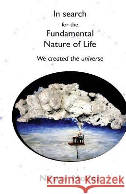 In search for the fundamental nature of life: We created the universe Molina, Nestor 9781503336032 Createspace - książka