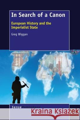 In Search of a Canon: European History and the Imperialist State Greg Wiggan 9789462099180 Sense Publishers - książka