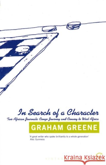 In Search Of a Character : Two African Journals: Congo Journey and Convoy to West Africa Graham Greene 9780099529026  - książka