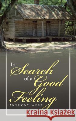 In Search of a Good Feeling Anthony Webb 9781532046582 iUniverse - książka