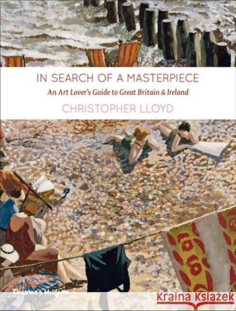 In Search of a Masterpiece : An Art Lover's Guide to Great Britain and Ireland Christopher Lloyd 9780500238844  - książka