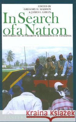 In Search of a Nation: Histories of Authority & Dissidence in Tanzania Gregory H. Maddox James L. Giblin 9780821416709 Ohio University Press - książka