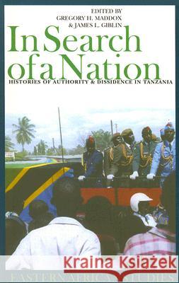 In Search of a Nation: Histories of Authority & Dissidence in Tanzania Gregory H. Maddox James L. Giblin 9780821416716 Ohio University Press - książka