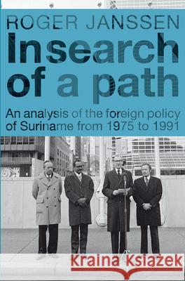 In Search of a Path: An Analysis of the Foreign Policy of Suriname from 1975 to 1991 Roger Janssen 9789067183345 K.I.T.L.V. - książka