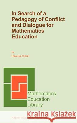 In Search of a Pedagogy of Conflict and Dialogue for Mathematics Education Renuka Vithal 9781402015045 Kluwer Academic Publishers - książka