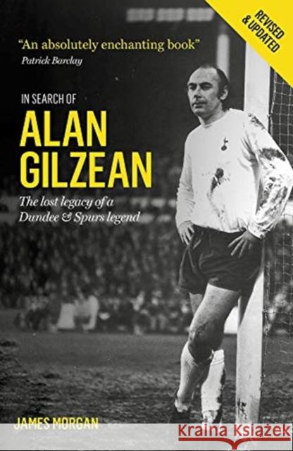 In Search of Alan Gilzean: The Lost Legacy of a Dundee and Spurs Legend James Morgan 9781909430266 BackPage Press Limited - książka