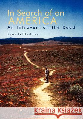 In Search of an America: An Introvert on the Road Bethlenfalvay, Gabor 9781462880492 Xlibris Corporation - książka
